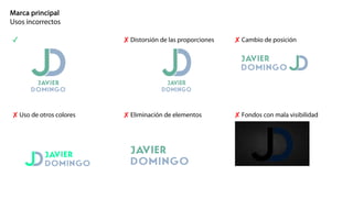Marca principal
Usos incorrectos
✓ ✘ Distorsión de las proporciones ✘ Cambio de posición
✘ Uso de otros colores ✘ Eliminación de elementos ✘ Fondos con mala visibilidad
 
