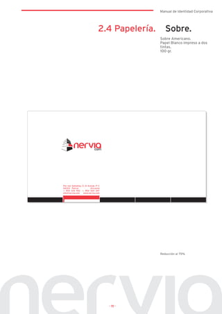Manual de Identidad Corporativa




2.4 Papelería.      Sobre.
                 Sobre Americano.
                 Papel Blanco impreso a dos
                 tintas.
                 100 gr.




                 Reducción al 75%




  · 11 ·
 