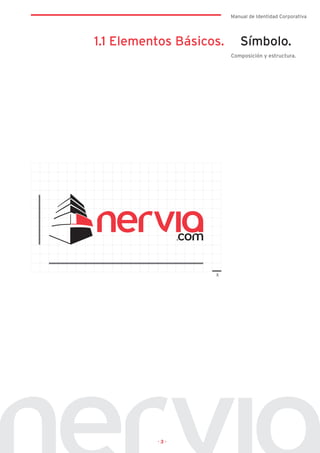 Manual de Identidad Corporativa




1.1 Elementos Básicos.      Símbolo.
                         Composición y estructura.




                    x




          ·3·
 