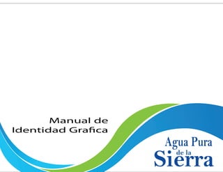 Manual de
Identidad Grafica

Agua Pura

Sierra
de la

 