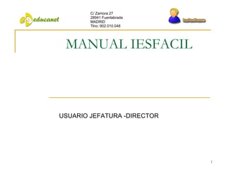 MANUAL IESFACIL USUARIO JEFATURA -DIRECTOR C/ Zamora 27 28941 Fuenlabrada MADRID Tlno: 902.010.048 