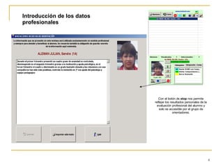 Introducción de los datos profesionales Con el botón de  stop  nos permite reflejar los resultados personales de la evaluación profesional del alumno y solo es accesible por el grupo de orientadores. 