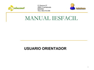 MANUAL IESFACIL USUARIO ORIENTADOR C/ Zamora 27 28941 Fuenlabrada MADRID Tlno: 902.010.048 