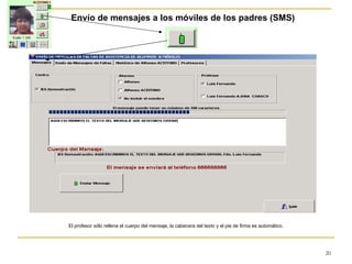 Envío de mensajes a los móviles de los padres (SMS) El profesor sólo rellena el cuerpo del mensaje, la cabecera del texto y el pie de firma es automático. 