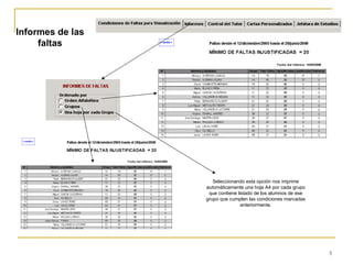 Seleccionando esta opción nos imprime automáticamente una hoja A4 por cada grupo que contiene listado de los alumnos de ese grupo que cumplen las condiciones marcadas anteriormente. Informes de las faltas 