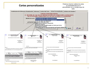 Cartas personalizadas Podemos imprimir multitud de cartas ya preestablecidas por el administrador con un simple toque de ratón. 