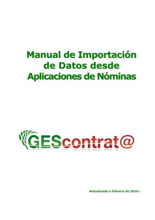Manual de Importación 
de Datos desde 
Aplicaciones de Nóminas 
Actualizado a Febrero de 2010.- 
 
