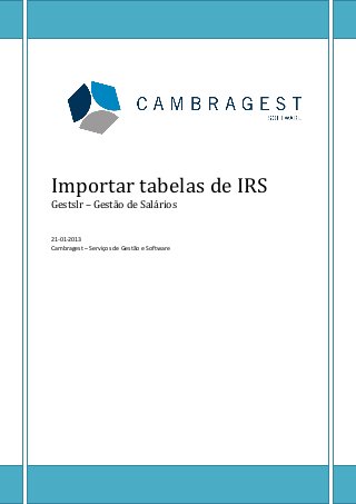 Importar tabelas de IRS
Gestslr – Gestão de Salários


21-01-2013
Cambragest – Serviços de Gestão e Software
 