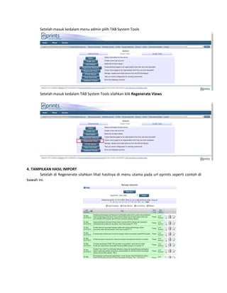 Setelah masuk kedalam menu admin pilih TAB System Tools
Setelah masuk kedalam TAB System Tools silahkan klik Regenerate Views
4. TAMPILKAN HASIL IMPORT
Setelah di Regenerate silahkan lihat hasilnya di menu utama pada url eprints seperti contoh di
bawah ini.
 