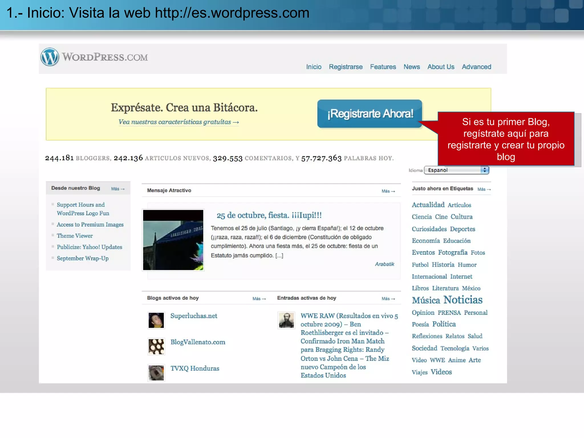   1.- Inicio: Visita la web  http://es.wordpress.com Si es tu primer Blog, regístrate aquí para registrarte y crear tu propio blog 