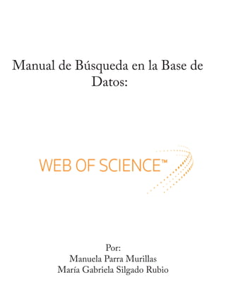 Manual de Búsqueda en la Base de
Datos:
Por:
Manuela Parra Murillas
María Gabriela Silgado Rubio
 