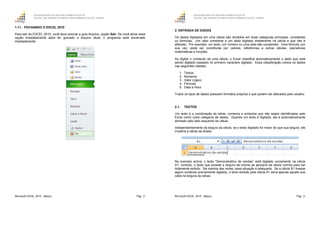 GOVERNO DO ESTADO DO ESPÍRITO SANTO
ESCOLA DE SERVIÇO PÚBLICO DO ESPÍRITO SANTO - ESESP
Microsoft EXCEL 2010 - Básico Pág. 23
1.11. FECHANDO O EXCEL 2010
Para sair do EXCEL 2010, você deve acionar a guia Arquivo, opção Sair. Se você ativar essa
opção imediatamente após ter gravado o arquivo atual, o programa será encerrado
imediatamente.
GOVERNO DO ESTADO DO ESPÍRITO SANTO
ESCOLA DE SERVIÇO PÚBLICO DO ESPÍRITO SANTO - ESESP
Microsoft EXCEL 2010 - Básico Pág. 24
2. ENTRADA DE DADOS
Os dados digitados em uma célula são divididos em duas categorias principais: constantes
ou fórmulas. Um valor constante é um dado digitado diretamente na célula e que não é
alterado. Por exemplo, um texto, um número ou uma data são constantes. Uma fórmula, por
sua vez, pode ser constituída por valores, referências a outras células, operadoras
matemáticas e funções.
Ao digitar o conteúdo de uma célula, o Excel classifica automaticamente o dado que está
sendo digitado baseado no primeiro caractere digitado. Essa classificação coloca os dados
nas seguintes classes:
1. Textos
2. Números
3. Valor Lógico
4. Fórmula
5. Data e Hora
Todos os tipos de dados possuem formatos próprios e que podem ser alterados pelo usuário.
2.1. TEXTOS
Um texto é a combinação de letras, números e símbolos que não sejam identificados pelo
Excel como outra categoria de dados. Quando um texto é digitado, ele é automaticamente
alinhado pelo lado esquerdo da célula.
Independentemente da largura da célula, se o texto digitado for maior do que sua largura, ele
invadirá a célula da direita.
No exemplo acima, o texto "Demonstrativo de vendas” está digitado unicamente na célula
A1; contudo, o texto que excede a largura da coluna se apropria da célula vizinha para ser
totalmente exibido. Na maioria das vezes, essa situação é adequada. Se a célula B1 tivesse
algum conteúdo previamente digitado, o texto exibido pela célula A1 seria apenas aquele que
cabe na largura da célula.
 