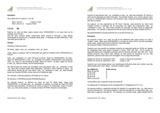 GOVERNO DO ESTADO DO ESPÍRITO SANTO
ESCOLA DE SERVIÇO PÚBLICO DO ESPÍRITO SANTO - ESESP
Microsoft EXCEL 2010 - Básico Pág. 41
Exemplos:
Se a célula A2:C2 contiver 5, 15 e 30:
MULT (A2:C2) é igual a 2.250
MULT (A2:C2; 2) é igual a 4.500
3.2.3.5. SE
Retorna um valor se teste _lógico avaliar como VERDADEIRO e um outro valor se for
avaliado como FALSO.
Use SE para conduzir testes condicionais sobre valores e fórmulas e para efetuar
ramificações de acordo com o resultado deste teste. O resultado do teste determina o valor
retornado pela função SE.
Sintaxe:
Planilhas e folhas de macro
SE (teste_ lógico; valor_ se_ verdadeiro; valor _se _falso)
Teste _lógico, é qualquer valor ou expressão que pode ser avaliada como VERDADEIRO ou
FALSO.
Valor _se_ verdadeiro, é o valor fornecido se teste_ lógico for VERDADEIRO. Se teste_
lógico for VERDADEIRO e valor_ se_ verdadeiro for omitido, VERDADEIRO será fornecido.
Valor _se_ falso é o valor fornecido se teste _lógico for FALSO. Se teste _lógico for FALSO
e valor_ se_ falso for omitido, FALSO será fornecido.
Até sete funções SE podem ser aninhadas como argumentos valor _se_ verdadeiro e valor
_se_ falso para construir testes mais elaborados. Consulte o último exemplo a seguir. Se
você estiver usando SE em uma macro, valor_ se_ verdadeiro e valor _se_ falso também
podem ser funções IRPARA, outras macros ou funções de ação.
Por exemplo, a fórmula seguinte é permitida em um macro:
SE (Número>10;IRPARA(Grande);IRPARA(Pequeno))
No exemplo anterior, se Número for maior do que 10, então teste_ lógico será
VERDADEIRO, a instrução valor_ se _verdadeiro é avaliada, e a função de macro IR PARA
(Grande) será executada. Se Número for menor ou igual a 10, então teste_ lógico é FALSO,
valor _se_ falso será avaliado, e a função de macro IR PARA (Pequeno) é executada.
GOVERNO DO ESTADO DO ESPÍRITO SANTO
ESCOLA DE SERVIÇO PÚBLICO DO ESPÍRITO SANTO - ESESP
Microsoft EXCEL 2010 - Básico Pág. 42
Quando os argumentos valor _se_ verdadeiro e valor_ se_ falso são avaliados, SE retorna o
valor que foi retornado por estas instruções. No exemplo anterior, se o número não for maior
do que 10, VERDADEIRO continua a ser fornecido, caso a segunda instrução IRPARA tenha
sido bem-sucedida.
Se qualquer um dos argumentos de SE forem matrizes, cada elemento da matriz será
avaliado quando a instrução SE for executada. Se algum dos argumentos valor_ se
_verdadeiro e valor _se_ falso forem funções de execução de ação, todas as ações são
executadas. Por exemplo, a seguinte fórmula de macro executa as duas funções ALERTA:
SE({VERDADEIRO.FALSO};ALERTA("Um";2);ALERTA("Dois";2))
Exemplos:
No exemplo a seguir, se o valor ao qual se fez referência pelo nome Arquivo for igual a
"Gráfico", teste_ lógico será VERDADEIRO e a função de macro NOVO (2) será executada,
senão, teste_ lógico será FALSO e NOVO(1) será executada:
SE (Arquivo="Gráfico";NOVO(2),NOVO(1))
Suponha que uma planilha de despesa contenha os seguintes dados em B2:B4 em relação
às "Despesas reais" para janeiro, fevereiro e março: 1500, 500, 500. C2:C4 contém os
seguintes dados para "Despesas previstas" para os mesmos períodos: 900, 900, 925. Você
poderia escrever uma macro para verificar se está acima do orçamento em um mês
específico, gerando texto para uma mensagem com as seguintes fórmulas:
SE(B2>C2;"Acima do orçamento";"OK") é igual a "Acima do orçamento"
SE(B3>C3;"Acima do orçamento";"OK") é igual a "OK"
Suponha que você deseje efetuar uma classificação atribuindo letras aos números que são
referenciados pelo nome Média. Consulte a tabela a seguir.
Se a Média for Então retorna
Maior do que 89 A
De 80 a 89 B
De 70 a 79 C
De 60 a 69 D
Menor do que 60 F
Você poderia usar a seguinte função aninhada SE:
SE (Média>89;"A";SE(Média>79;"B";SE(Média>69;"C";SE(Média>59;"D";"F"))))
No exemplo anterior, a segunda instrução SE também é o argumento valor _se_ falso para a
primeira instrução SE. Da mesma maneira, a terceira instrução SE é o argumento valor _se_
falso para a segunda instrução SE. Por exemplo, se o primeiro teste _lógico (Média>89) for
 
