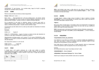 GOVERNO DO ESTADO DO ESPÍRITO SANTO
ESCOLA DE SERVIÇO PÚBLICO DO ESPÍRITO SANTO - ESESP
Microsoft EXCEL 2010 - Básico Pág. 43
VERDADEIRO, "A" será fornecido. Se o primeiro teste_ lógico for FALSO, a segunda
instrução SE é avaliada e assim por diante.
3.2.3.6. SOMA
Retorna a soma de todos os números na lista de argumentos.
Sintaxe: SOMA (núm1; núm2, ...)
Núm1, núm2,... São argumentos de 1 a 30 que se deseja somar. Os números, valores
lógicos e representações em forma de texto de números digitados diretamente na lista de
argumentos são contados. Consulte o primeiro e o segundo exemplos seguintes.
Se um argumento for uma matriz ou referência, apenas os números nesta matriz ou
referência serão contados. Células em branco, valores lógicos, texto ou valores de erro na
matriz ou referência são ignorados. Consulte o terceiro exemplo a seguir.
Os argumentos que são valores de erro ou texto que não podem ser traduzidos em números
geram erros.
Exemplos:
SOMA (3; 2) é igual a 5
SOMA ("3"; 2; VERDADEIRO) é igual a 6 porque os valores de texto são traduzidos em
números e o valor lógico VERDADEIRO é traduzido no número 1.
Diferentemente do exemplo anterior, se A1 contiver "3" e B1 contiver VERDADEIRO, então:
SOMA(A1, B1, 2) é igual a 2 porque as referências a valores não numéricos nas referências
não são traduzidas.
Se a célula A2:E2 contiver 5, 15, 30, 40 e 50:
SOMA ( A2:C2) é igual a 50
SOMA (B2:E2, 15) é igual a 150
3.2.3.7. HOJE
A função hoje é útil quando precisa-se ter a data atual exibida na planilha,
independentemente de quando a pasta de trabalho for aberta. Exemplo: Em uma célula em
branco escreve-se =hoje() e o Excel te devolve o dia de hoje. A função hoje não possui
argumentos. Veja o exemplo
A B C
1 Data =HOJE()
2
3
GOVERNO DO ESTADO DO ESPÍRITO SANTO
ESCOLA DE SERVIÇO PÚBLICO DO ESPÍRITO SANTO - ESESP
Microsoft EXCEL 2010 - Básico Pág. 44
DICA: Você também pode inserir a data atual em uma célula ou fórmula, facilmente,
pressionando simultaneamente a tecla ctrl e a tecla de ponto-e-vírgula ( ; ) – ctrl + ;. A data
é inserida no formato dd/mm/aaaa.
3.2.3.8. AGORA
A função Agora( ) retorna a data e hora do sistema. A data é inserida no formato
dd/mm/aaaa e a hora no formato hh:mm. Por exemplo, para inserir a data e hora atual em
uma célula, basta digitar a seguinte fórmula:
=Agora( )
Mas porque utilizar a função Agora( ) e não digitar a data e hora diretamente? A vantagem da
função Agora( ) é que ela atualiza o valor da data e da hora, toda vez que a planilha for
aberta. Essa função não possui argumentos.
DICA: Você pode inserir a hora atual em uma célula ou fórmula, facilmente, pressionando
simultaneamente a tecla ctrl, a tecla shift e a tecla de dois-pontos ( : ). A hora é inserida no
formato hh:mm.
3.2.3.9. ESQUERDA
=esquerda(texto,número_de_caracteres)
Uma referência à uma célula que contenha texto. O parâmetro número_de_caracteres um
valor inteiro que define o número de caracteres que será retornado a partir do início
(esquerda) da string passada no primeiro parâmetro.
Esta função atua em valores do tipo texto. A função esquerda, retorna um determinado
número de caracteres a partir da esquerda (início) de uma String de Texto.
Exemplo:
Se na célula B2 tivermos o texto "Curso Básico de Excel", então:
=ESQUERDA(B2;7) – Retorna Curso B
=ESQUERDA(“Todos devem Participar”;6) – Retorna Todos
Observe que o espaço em branco também conta como um caractere.
 