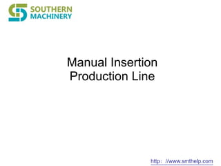 http：//www.smthelp.com
Manual Insertion
Production Line
 