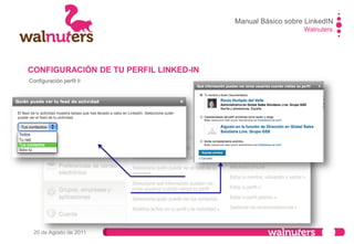 Walnuters
20 de Agosto de 2011
Configuración perfil III
CONFIGURACIÓN DE TU PERFIL LINKED-IN
Manual Básico sobre LinkedIN
 