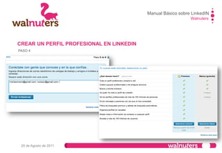 Walnuters
20 de Agosto de 2011
COMPLETAR Y EDITAR UN PERFIL
Manual Básico sobre LinkedIN
 