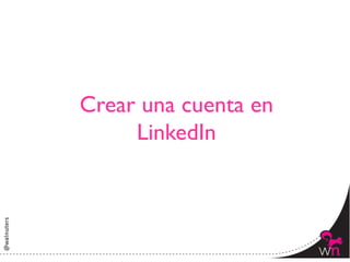 Crear una cuenta en
     LinkedIn	




                      3	
  
 