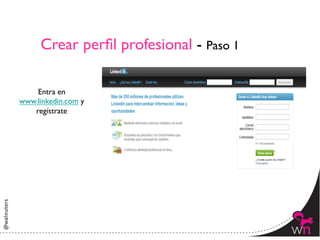 Crear perﬁl profesional - Paso 1	


    Entra en
www.linkedin.com y
   regístrate	





                                           4	
  
 
