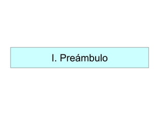 I. Preámbulo
 