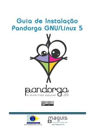 Guia de Instalação
Pandorga GNU/Linux 5
 