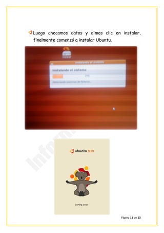 Luego checamos datos y dimos clic en instalar,
finalmente comenzó a instalar Ubuntu.




                                        Página 11 de 13
 