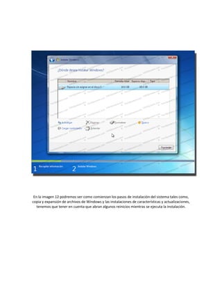 En la imagen 12 podremos ver como comienzan los pasos de instalación del sistema tales como,
copia y expansión de archivos de Windows y las instalaciones de características y actualizaciones,
tenemos que tener en cuenta que abran algunos reinicios mientras se ejecuta la instalación.
 