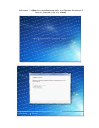 En la imagen 13 y 14 veremos como el sistema actualiza la configuración del registro y el
programa de instalación inicia los servicios.
 