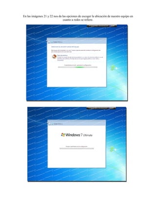 En las imágenes 21 y 22 nos da las opciones de escoger la ubicación de nuestro equipo en
cuanto a redes se refiere.
 