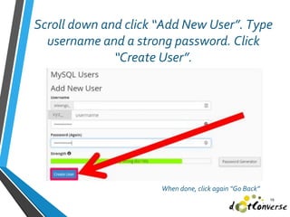 Scroll down and click “Add New User”. Type
username and a strong password. Click
“Create User”.
19
xyz_ username
When done, click again “Go Back”
 