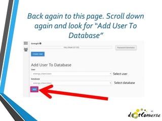 Back again to this page. Scroll down
again and look for “Add User To
Database”
20
Select user
Select database
 