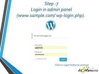 32
Step -7
Login in admin panel
(www.sample.com/ wp-login.php).
Click on ‘Login’ button to continue.
 