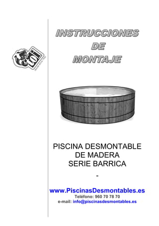 PISCINA DESMONTABLE
DE MADERA
SERIE BARRICA
-
www.PiscinasDesmontables.es
Teléfono: 960 70 78 70
e-mail: info@piscinasdesmontables.es
 