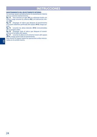 24
ES
INSTRUCCIONES
MANTENIMIENTO DEL REVESTIMIENTO INTERNO
fig. 13 H1
H2 -
H3
fig. 14
H12 -
fig. 15 H13
fig. 16 -
fig. 17
H14
-
 