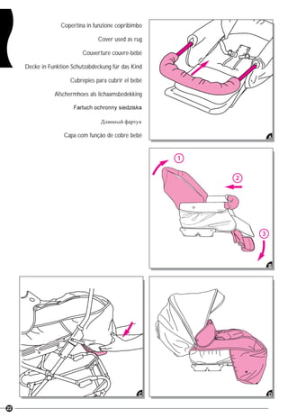 22
Copertina in funzione copribimbo
Cover used as rug
Couverture couvre-bébé
Decke in Funktion Schutzabdeckung für das Kind
Cubrepies para cubrir el bebé
Afschermhoes als lichaamsbedekking
Capa com função de cobre bebé
B
A
DC
3
2
1
 