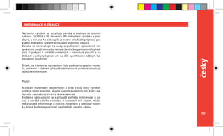 101
český
INFORMACE O ZÁRUCE
Na tento výrobek se vztahuje záruka v  souladu se zněním
zákona 23/2003 z 10. července. Při reklamaci výrobku v pro-
dejně, v níž jste ho zakoupili, je nutné předložit příjmový po-
kladní doklad za účelem prokázání platnosti záruky.
Záruka se nevztahuje na vady a poškození způsobené ne-
správným použitím nebo nedodržením bezpečnostních před-
pisů či pokynů k údržbě uvedených v návodu k použití a na
štítkách s pokyny k praní ani na díly opotřebené běžným ka-
ždodenní použitím.
Štítek, na kterém je vyznačeno číslo podvozku vašeho mode-
lu, se nesmí v žádném případě odstraňovat, protože obsahuje
důležité informace.
 
 
Pozor:
K získání maximální bezpečnosti a péče o svůj nový výrobek
JANÉ je velmi důležité, abyste vyplnili evidenční list, který na-
leznete na webové stránce www.jane.es
Evidence vám umožní se v případě potřeby informovat o vý-
voji a údržbě vašeho výrobku. A budete-li mít zájem, může-
me vás také informovat o nových modelech a sdělovat novin-
ky, které budeme pokládat za předmět vašeho zájmu.
 