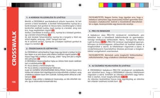 106
CROSSWALK
Mielőtt a CROSSWALK sportbabakocsit először használná, fel kell
szerelni a hátsó kerekeket. A kerekek felhelyezéséhez nyomja be a
kerék közepén lévő gombot és illessze bele a keréktengelyt a hátsó
kerékvillán található lyukba, majd nyomja rá a kereket, amíg nem
érzi, hogy megfelelően rögzült. 1a
Amikor a kerekeket le kívánja venni, nyomja be a középső gombot,
így a kereket eltávolíthatja. 1b
Az első kerekek felszereléséhez nyomja be a tengelyt a felső váz
elülső végébe, amíg egy „klikk” hangot nem hall.
Ha le szeretné szerelni, nyomja be a középen található gombot és
vegye le a kereket. 2
A babakocsi váza PRO-FIX rendszerrel rendelkezik, ami
lehetővé teszi a következő bébihordozók és gyermekbiz-
tonsági rendszerek ráillesztését: Nano, Transporter, Matrix
Light és Koos. 8-8a A PRO-FIX rendszer segítségével gyorsan,
könnyen és biztonságosan ráillesztheti és leveheti ezeket a
kiegészítőket a vázról, és tökéletesen rögzülnek a vázra. A
rendeltetésszerű használathoz kövesse pontosan a kiegészí-
tőkkel szolgáltatott utasításokat.
FIGYELMEZTETÉS: Nagyon fontos, hogy ügyeljen arra, hogy a
babakocsi szétnyitása vagy összecsukása közben gyermeke távol
maradjon a babakocsitól. Ezeknél a műveleteknél elkerülhetet-
len a vágás, összenyomódás vagy beszorulás veszélye.
1.- A KEREKEK FELSZERELÉSE ÉS LEVÉTELE
4.- AZ ÜLÉSRÉSZ FELHELYEZÉSE ÉS LEVÉTELE
2.- ÖSSZECSUKÁS ÉS SZÉTNYITÁS
3.- PRO-FIX RENDSZER
FIGYELMEZTETÉS: Bármelyik autós kiegészítő felillesztéséhez
nélkülözhetetlen, hogy a babakocsi ülésrészét levegye.
Az CROSSWALK szétnyitásához fogja megy egy kézzel a tolókart és köz-
ben lépjen rá az alsó részen jobb oldalon található rögzítő pedálra. 3
Húzza maga felé a tolókart, amíg egy „klakk” hang nem jelzi a megfe-
lelő szétnyitást. 4
A CROSSWALK összecsukásához hajtsa az ülőrész felső részén található
kart a csukóhelyzetbe. 5
P1: Ha az ülőrész a menetirányba néz.
P2: Ha az ülőrész a menetiránynak háttal van.
(Lásd AZ ÜLÉSRÉSZ DŐLÉSSZÖGÉNEK BEÁLLÍTÁSA). Ezután húzza fel a
tolókar két oldalán lévő rögzítőgyűrűt és tolja előrefelé a tolókart, amíg
a babakocsi teljesen össze nem csukódik. Szükség esetén állítsa be a láb-
támaszt. 6-7
Ajánljuk, hogy amikor a babakocsit összecsukja, az ülés előrefelé néz-
zen, így az összecsukás kompaktabb lesz.
A CROSSWALK babakocsi PRO-FIX rendszerrel rendelkezik,
ami lehetővé teszi, hogy a CROSSWALK ülésrész tökéletesen
rögzüljön a vázra. Emellett az ülésrész előrefelé vagy hátra-
felé is nézhet, mivel megfordítható. 8 - 8a
Az ülésrész levételéhez húzza meg egyidejűleg az ülésrész
két oldalán található kioldó kart. 9
 