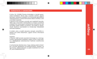 109
magyar
TÁJÉKOZTATÁS A GARANCIÁRÓL
A július 10-i 23/2003 Törvény értelmében a termék garan-
ciával rendelkezik. Őrizze meg a vásárlási számlát, ugyanis
bármilyen reklamáció esetében az érvényesség igazolásához
nélkülözhetetlen a számla felmutatása abban a boltban, ahol
a terméket vásárolta.
A garancia nem érvényes a termék nem megfelelő használa-
tából vagy a használati utasításokban és mosásra vonatkozó
címkéken leírt biztonsági és karbantartási előírások be nem
tartásából adódó hibákra és károkra, sem pedig az alkotó-
részek általános használatból és mindennapi működésből
szármázó kopására.
A címkét, amin a modell vázszáma szerepel, semmiféle in-
dokból nem lehet eltávolítani, ugyanis fontos információt
tartalmaz.
Figyelem:
A vásárolt JANÉ termék maximális biztonsága és a vele kap-
csolatos ügyfélellátás érdekében nagyon fontos, hogy kitölt-
se a www.jane.es weboldalunkon található nyilvántartási
adatlapot.
A nyilvántartás lehetővé teszi, hogy szükség esetén értesül-
jön a termék fejlődéséről és karbantartásáról. Emellett, ha
úgy kívánja, tájékoztathatjuk az újabb modellekről és hírek-
ről, amik érdekelhetik Önt.
 