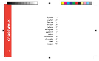 2
CROSSWALK
español
english
français
deutsch
italiano
português
pусский
polski
slovenščina
slovensko
český
magyar
15
23
31
39
47
55
63
71
79
87
95
103
 