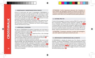 50
CROSSWALK
Il telaio del passeggino include il sistema PRO-FIX, prepa¬rato
per incorporare i seguenti porta-neonati e Sistemi di riten-
zione infantile: Nano, Transporter, Matrix Light e Koos. 8-8a
Il sistema PRO-FIX renderà più semplice l’applicazione e la ri-
mozione di questi accessori dal telaio, in maniera rapida, faci-
le e sicura, poiché restano ancorati al telaio stesso. Per le mo-
dalità, seguire attentamente le istruzioni di questi accessori.
ATTENZIONE: È molto importante assicurarsi che il bambino si
trovi lontano dal passeggino durante le manovre di apertura e
chiusura. La comparsa di punti che possono procurare tagli, com-
pressioni o altri danni sono inevitabili durante queste operazioni.
1.- MONTAGGIO E SMONTAGGIO DELLE RUOTE
4.- MONTAGGIO E SMONTAGGIO DELLA SEDUTA
2.- APERTURA E CHIUSURA
3.- SISTEMA PRO-FIX
ATTENZIONE: È necessario smontare la seduta dal passeggino
per poter applicare qualunque accessorio per auto.
Prima di cominciare ad usare il passeggino CROSSWALK è
necessario montare le ruote posteriori. Per montare le ruote
premere il pulsante centrale situato sulla ruota stessa, intro-
durre l’asse nel portaruote posteriore e spingere fino a che
non resta incastrato in modo fisso. 1a Per smontare le ruote,
premere il pulsante centrale ed estrarle. 1b
Per montare le ruote anteriori incastrare l’asse superiore nel-
la parte inferiore dell’alloggiamento fino a sentire un “clic”.
Per smontarle, premere il pulsante all’interno dell’alloggia-
mento ed estrarre la ruota.
Per aprire l’CROSSWALK stringere il manubrio con una mano e
contemporaneamente premere il pedale di blocco che si trova
nella parte inferiore a destra. 3
Tirare il manubrio e completare l’apertura fino a che rimanga
bloccato e si senta un “clac”. 4
Per chiudere il CROSSWALK girare la leva che si trova nella parte
superiore della seduta e portarla in posizione di chiusura. 5
P1: se la seduta è collocata nel senso di marcia
P2: se la seduta è collocata nel senso contrario alla marcia (vedi
REGOLAZIONE DELL’INCLINAZIONE DELLA SEDUTA). In seguito,
sollevare le levette laterali e spingere il manubrio in avanti fino a
completare la chiusura. Regolare il poggiapiedi se necessario. 6-7
Quando si richiude il passeggino, si consiglia di collocare la se-
duta rivolta nel senso di marcia per ottenere un formato chiuso
molto più compatto.
Il CROSSWALK è dotato di sistema pro-fix. Grazie a questo
sistema, la seduta CROSSWALK rimane perfettamente anco-
rata al telaio. Inoltre, è possibile posizionare la seduta rivolta
verso l’accompagnatore o nel senso di marcia, trattandosi di
una seduta reversibile. 8 - 8a Per sganciare la seduta, tirare
simultaneamente le leve di sbloccaggio situate su entrambi i
lati della seduta stessa. 9
 