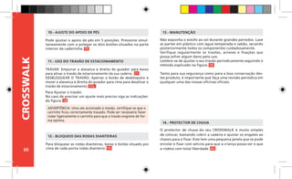 60
CROSSWALK
TRAVAR: Empurrar a alavanca à direita do guiador para baixo
para ativar o travão de estacionamento da sua cadeira. 17
DESBLOQUEAR O TRAVÃO: Apertar o botão de desbloqueio e
mover a alavanca à direita do guiador para cima para desativar o
travão de estacionamento. 17a
11.- USO DO TRAVÃO DE ESTACIONAMENTO
Para bloquear as rodas dianteiras, baixe o botão situado por
cima de cada porta rodas dianteiro. 19
12.- BLOQUEIO DAS RODAS DIANTEIRAS
Não exponha o estofo ao sol durante grandes períodos. Lave
as partes em plástico com água temperada e sabão, secando
posteriormente todos os componentes cuidadosamente.
Verifique regularmente os travões, arneses e fixações que
possa sofrer algum dano pelo uso.
Lembre-se de ajustar o seu travão periodicamente seguindo o
método explicado na figura. 18
Tanto para sua segurança como para a boa conservação des-
tes produto, é importante que faça uma revisão periódica em
qualquer uma das nossas oficinas oficiais.
13.- MANUTENÇÃO
O protector de chuva do seu CROSSWALK é muito simples
de colocar, bastando cobrir a cadeira e ajustar os engates ao
chassis para o fixar. Este tem uma pequena janela que se pode
enrolar e fixar com velcros para que a criança possa ver o que
a rodeia com total liberdade. 20
14.- PROTECTOR DE CHUVA
ADVERTÊNCIA: Uma vez accionado o travão, certifique-se que o
carrinho ficou correctamente travado. Pode ser necessário fazer
rodar ligeiramente o carrinho para que o travão engrene de for-
ma óptima.
Para Ajustar o travão:
No caso de precisar um ajuste mais preciso siga as indicações
da figura. 18
Pode ajustar o apoio de pés em 5 posições. Pressione simul-
taneamente com o polegar os dois botões situados na parte
interior da cadeirinha. 16
10.- AJUSTE DO APOIO DE PÉS
 