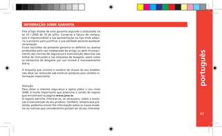 português
61
INFORMAÇÃO SOBRE GARANTIA
Este artigo dispõe de uma garantia segundo o estipulado na
lei 23 / 2003 de 10 de julho. Conserve a fatura de compra,
pois é imprescindível a sua apresentação na loja onde adqui-
riu o produto para justificar a sua validade perante qualquer
reclamação.
Ficam excluídos da presente garantia os defeitos ou avarias
produzidas pelo uso inadequado do artigo ou pelo incumpri-
mento das normas de segurança e manutenção descritas nas
folhas de instruções e nas etiquetas de lavagem, assim como
os elementos de desgaste por uso normal e manuseamento
diário.
A etiqueta que contém o número de chassis do seu modelo,
não deve ser removida sob nenhum pretexto pois contém in-
formação importante.
Atenção:
Para obter a máxima segurança e apoio sobre o seu novo
JANÉ, é muito importante que preencha o cartão de registo
que encontrará na página www.jane.es
O registo permite informar-se, se necessário, sobre a evolu-
ção e manutenção do seu produto. Também, sempre que pre-
tenda, podemos enviar-lhe informação sobre os novos mode-
los ou noticias que consideremos possam ser do seu interesse.
 