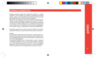 77
polski
INFORMACJA GWARANCYJNA
Niniejszy produkt objęty jest gwarancją zgodnie z ustawą
23/2003 z 10 lipca 2003 roku. Prosimy o zachowanie dowodu
zakupu, gdyż w razie jakichkolwiek reklamacji konieczne jest
jego przedstawienie w miejscu zakupu produktu.
Gwarancja nie obejmuje wad lub uszkodzeń powstałych w
wyniku nieodpowiedniego użytkowania artykułu lub niesto-
sowania się do zasad bezpieczeństwa i konserwacji, opisanych
w niniejszej instrukcji obsługi oraz na etykietach dotyczących
prania. Gwarancja nie obejmuje również części podlegających
normalnemu zużyciu, związanemu z codzienną eksploatacją.
Pod żadnym pozorem nie należy odrywać tabliczki z numerem
podwozia modelu, ponieważ zawiera ona ważne informacje.
  
Uwaga:
Aby zapewnić optymalne bezpieczeństwo i uzyskać więcej in-
formacji dotyczących Państwa nowego produktu JANÉ, prosi-
my o wypełnienie formularza rejestracyjnego znajdującego się
na stronie www.jane.es
Po rejestracji będą Państwo mogli śledzić nowości związane
z Państwa produktem oraz, w razie konieczności, zapoznać
się z instrukcją jego konserwacji. Ponadto, za Państwa zgodą,
będziemy mogli informować Państwa o nowych modelach i
innych nowościach, które mogłyby Państwa zainteresować.
 