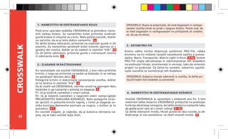 82
CROSSWALK
Kostra vášho kočíka disponuje systémom PRO-FIX, vďaka
ktorému na ňu môžete nasadiť nasledovné vajíčka a autose-
dačky: Nano, Transporter, Matrix Light in Koos. 8-8a Sistem
PRO-FIX olajša združevanje in odstranjevanje teh dodatkov
na podvozje hitreje, enostavneje in varneje, tako da ostanejo
pripeti na podvozje. Če želite to narediti, natančno upošte-
vajte navodila za nameščanje teh dodatkov.
OPOZORILO: Nujno se prepričajte, da med zlaganjem in raztego-
vanjem vozička otrok ne pride v njegovo bližino. Pazite tudi, da
se med zlaganjem in raztegovanjem ne priščipnete ali urežete,
oz. da vas ne stisne.
1.- NAMESTITEV IN ODSTRANJEVANJE KOLES
4.- NAMESTITEV IN ODSTRANJEVANJE KOŠARICE
2.- ZLAGANJE IN RAZTEGOVANJE
3.- SISTEM PRO-FIX
OPOZORILO: Košarico morate odstraniti iz vozička, če želite pri-
ključiti kateri koli dodatek za avtomobil.	
Pred prvo uporabo sedežka CROSSWALK je potrebno name-
stiti zadnja kolesa. Za namestitev koles pritisnite sredinski
gumb kolesa in vstavite os v kolo. Nato peljite voziček, dokler
ne začutite, da se je kolo dobro namestilo. 1a
Če želite kolesa odstraniti, pritisnite na sredinski gumb in jih
snemite. Za namestitev sprednjih koles vstavite zgornjo os v
spodnji del nosilca, dokler se ne zaskoči in zaslišite “klik”. 1b
Če jih želite odstraniti, pritisnite gumb v notranjosti nosilca
in odstranite kolo. 2
Ko razstavljate vaš voziček CROSSWALK, z eno roko pridržite
krmilo, z nogo pa pritisnite na pedal za blokado, ki se nahaja
na spodnjem desnem delu. 3
Potegnite krmilo in dokončajte razstavljanje vozička, dokler
se ne blokira in zaslišite “klik”. 4
Da bi zložili vaš CROSSWALK, obrnite vzvod na zgornjem delu
ležalnika in ga nastavite v položaj za zlaganje. 5
P1: če je ležalnik nameščen v smeri vožnje.
P2: če je ležalnik nameščen v nasprotni smeri vožnje.(glejte
PRILAGODITEV NAKLONA KOŠARICE). Nato potegnite stran-
ski sprožili in potisnite krmilo naprej, s čimer je zlaganje vo-
zička končano.Namestite počivalo za nogice, v kolikor je to
potrebno. 6-7
Ko voziček zlagate, je najbolje, da je košarica obrnjena na-
prej, saj se tako voziček lažje zloži.
Voziček CROSSWALK je opremljen s sistemom pro-fix. S tem
sistemom lahko košarico CROSSWALK priključite na podvozje.
Funkcija obračanja omogoča, da lahko košarico nastavite tako,
da gleda proti vam ali v smeri vožnje. 8 - 8a
Če želite odstraniti mrežo, hkrati povlecite oba vzvoda za de-
blokiranje, ki sta nameščena na obeh straneh mreže. 9
 