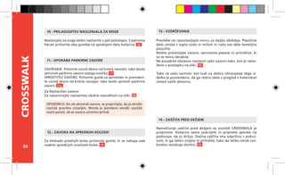 84
CROSSWALK
ZAVIRANJE: Potisnite vzvod desno od krmila navzdol, tako boste
aktivirali parkirno zavoro vašega vozička. 17
SPROSTITEV ZAVORE: Pritisnite gumb za sprostitev in premakni-
te vzvod desno od krmila navzgor, tako boste sprostili parkirno
zavoro. 17a
Za Nastavitev zavore:
Za natančnejšo nastavitev sledite navodilom na sliki. 18
11.- UPORABA PARKIRNE ZAVORE
Za blokado prednjih koles pritisnite gumb, ki se nahaja nad
vsakim sprednjim nosilcem koles. 19
12.- ZAVORA NA SPREDNJIH KOLESIH
Prevleke ne izpostavljajte soncu za daljša obdobja. Plastične
dele umijte s toplo vodo in milom in nato vse dele temeljito
posušite.
Redno preverjajte zavore, varnostne pasove in pritrditve, ki
so se mora obrabile.
Ne pozabite občasno nastaviti vašo zavoro tako, kot je razlo-
ženo v postopku na sliki. 18
Tako za vašo varnost, kot tudi za dobro ohranjanje tega iz-
delka je pomembno, da ga redno date v pregled v katerokoli
izmed naših delavnic.
13.- VZDRŽEVANJE
Nameščanje zaščite pred dežjem za voziček CROSSWALK je
preprosto. Košarico samo pokrijete in pripnete sponke na
podvozje, da jo držijo. Dežna zaščita ima odprtino s pokro-
vom, ki ga lahko zvijete in pritrdite, tako da lahko otrok svo-
bodno raziskuje okolico. 20
14.- ZAŠČITA PRED DEŽJEM
OPOZORILO: Ko ste aktivirali zavore, se prepričajte, da je otroški
voziček pravilno ustavljen. Morda je potrebno otroški voziček
voziti počasi, da se zavora ustrezno pritrdi.
Naslonjalo za noge lahko nastavite v pet položajev. S palcema
hkrati pritisnite oba gumba na spodnjem delu košarice. 16
10.- PRILAGODITEV NASLONJALA ZA NOGE
 