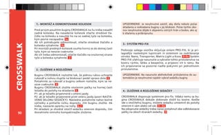 90
CROSSWALK
Podvozje vašega vozička vključuje sistem PRO-FIX, ki je pri-
lagodljiv naslednjim lupinicam in sistemom za zadrževanje
otroka: Nano, Transporter, Matrix Light a Koos. 8-8a Systém
PRO-FIX uľahčuje nasunutie a vybratie tohto príslušenstva na
kostru rýchlo, ľahko a bezpečne, a pripevní ich k rámu. Na
ich pripevnenie sa pozorne riaďte pokynmi pri jednotlivom
príslušenstve.
UPOZORNENIE: Je nevyhnutné zaistiť, aby dieťa nebolo počas
skladania a rozkladania buginy v jej blízkosti. Počas týchto úko-
nov nevyhnutne dôjde k objaveniu ostrých hrán a bodov, ako aj
k stlačeniu a priškripnutiu.
1.- MONTÁŽ A ODMONTOVANIE KOLIESOK
4.- ZLOŽENIE A ROZLOŽENIE SEDAČKY
2.- ZLOŽENIE A ROZLOŽENIE
3.- SYSTÉM PRO-FIX
UPOZORNENIE: Na nasunutie akéhokoľvek príslušenstva do au-
tomobilov je nevyhnutné najskôr vybrať sedačku buginy.
Pred prvým použitím buginy CROSSWALK na ňu treba nasadiť
zadné kolieska. Na nasadenie koliesok stlačte stredové tla-
čidlo na koliesku a nasuňte ho na os zadnej tyče na kolieska,
kým pevne nezapadne. 1a
Ak ich potrebujete odmontovať, stlačte stredové tlačidlo a
kolieska vytiahnite. 1b
Pri montáži predných koliesok vsuňte hornú os do dolnej časti
tyče, kým sa neozve cvaknutie.
Ak ich treba odmontovať, stlačte tlačidlo na vnútornej strane
tyče a kolieska vytiahnite. 2
Buginu CROSSWALK rozložíte tak, že jednou rukou uchopíte
rukoväť a nohou stupíte na blokovací pedál vpravo dole. 3
Potiahnite za rukoväť a buginu celkom rozložte, kým sa ne-
ozve cvaknutie. 4
Buginu CROSSWALK zložíte otočením páčky na hornej časti
ležadla do polohy na skladanie. 5
P1: ak je ležadlo pripevnené v smere jazdy.
P2: ak je ležadlo pripevnené proti smeru jazdy.(pozri NASTA-
VENIE SKLONU SEDAČKY). Následne potiahnite nahor bočné
výčnelky a potlačte rúčku dopredu, čím buginu zložíte. Ak
treba, nastavte opierku na nohy. 6-7
Pri skladaní je vhodné otočiť sedačku smerom dopredu, čím
dosiahnete omnoho kompaktnejšie zloženie.
CROSSWALK disponuje systémom pro-fix. Vďaka nemu sa bu-
gina CROSSWALK dokáže dokonale zložiť ku kostre. Keďže
ide o otočiteľnú buginu, môžete sedačku umiestniť do polohy
smerom k vám alebo od vás. 8 - 8a
Na odopnutie sedačky treba naraz potiahnuť obe odblokovacie
páčky na oboch stranách sedačky. 9
 