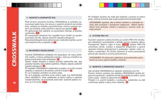98
CROSSWALK
Součástí vybavení vašeho kočárku je systém PRO-FIX vhodný
pro následující autosedačky a dětské upínací systémy: Nano,
Transporter, Matrix Light a Koos. 8-8a Systém PRO-FIX
umožňuje rychlé, snadné a bezpečné připevnění a pevné
ukotvení tohoto příslušenství k podvozku, taktéž i jeho vy-
tažení z podvozku. Při těchto úkonech je nutno postupovat
přesně dle návodu k tomuto příslušenství.
UPOZORNĚNÍ: Zajistěte, aby se během skládání a rozkládání ko-
čárku dítě nacházelo v dostatečné vzdálenosti. Během těchto
úkonů hrozí pořezání, stlačení a zachycení a tomuto riziku se
nedá zamezit.
1.- MONTÁŽ A DEMONTÁŽ KOL
4.- MONTÁŽ A DEMONTÁŽ SEDAČKY
2.-SKLÁDÁNÍ A ROZKLÁDÁNÍ
3.- SYSTÉM PRO-FIX
UPOZORNĚNÍ: Při připevnění jakéhokoli automobilového příslu-
šenství je nutno vyjmout sedačku z kočárku.
Před prvním použitím kočárku CROSSWALK je potřeba na-
montovat zadní kola. Do otvorů v zadních držácích kol vložte
kola, zatlačte na tlačítko uprostřed kola, čímž se usnadní vlo-
žení osy kolečka, poté zatlačte a pevně zacvakněte. 1a
Při demontáži kol zatlačte na prostřední tlačítko a kolečko
vytáhněte. 1b
Při nasazování předních kol nasaďte horní hřídel na spodní
vyčnívající díl tak, abyste zaslechli typické zaklapnutí.
Pokud potřebujete kola odmontovat, stiskněte tlačítko uvnitř
vyčnívajícího dílu a sejměte je. 2
Kočárek CROSSWALK skládejte tím způsobem, že rukou přidr-
žíte madlo a nohou sešlápnete pojistku, která je umístěna na
pravé straně dolní části podvozku. 3
Tahem madlo sklopíte a složení kočárku dokončíte tak, aby
pojistka kočárku byla řádně zajištěna. Dbejte, abyste zaslechli
typické zaklapnutí. 4
Při skládání CROSSWALK zatáhněte za páčku na vrchní straně
sedačky a nastavte ji do polohy určené k složení. 5
P1: je-li sedačka umístěna ve směru jízdy.
P2: je-li sedačka umístěna proti směru jízdy. (viz NASTAVENÍ
ÚHLU SEDAČKY). Poté zatáhněte za boční páčky a zatlačte
rukojeť dopředu, až se kočárek zcela složí. Upravte opěrku no-
hou, je-li to nutné. 6-7
Váš výrobek CROSSWALK je vybaven systémem pro-fix.
Pomocí tohoto systému lze sedačku CROSSWALK skvěle při-
pevnit k podvozku. Sedačku lze dát do polohy ve směru i proti
směru jízdy, neboť je oboustranná. 8 - 8a
Přejete-li si uvolnit sedačku z podvozku, zatáhněte za obě
uvolňovací páčky z obou stran sedačky. 9
Při skládání kočárku by měla být sedačka v poloze ve směru
jízdy, složený kočárek pak bude podstatně kompaktnější.
 