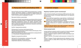 146
KOOS
2a -
Regulacja wysokości pasów naramiennych
Szelki naramienne fotelika samochodowego KOOS powinny biec nieco
powyżej ramion dziecka. W tej pozycji zapewniają mu one optymalne
bezpieczeństwo.
UWAGA! W miarę jak dziecko rośnie należy sprawdzać i odpowiednio
regulować wysokości i długość szelek naramiennych.
Zmiana pozycji rączki
Istnieje możliwość ustawienia rączki do noszenia w 4 różnych pozycjach
(rysunek 2c), przy czym każda z nich posiada osobną funkcję:
Pozycja 1: Stabilność. Zapewnia stabilność nosidła ustawionego na pła-
skiej powierzchni.
Pozycja 2: pozioma. W tej pozycji rączka spoczywa na korpusie fote-
lika.
Pozycja 3: Transport. Pozycja wykorzystywana do zakładania lub zdej-
mowania fotelika ze stelaża JANÉ lub bazy ISOfix oraz podczas jego
przenoszenia.
2b -
Państwa fotelik samochodowy KOOS został zaprojektowany z uwzględ-
nieniem najnowszych osiągnięć w dziedzinie bezpieczeństwa oraz
przetestowany w możliwie najtrudniejszych warunkach użytkowania.
Fotelik charakteryzuje się następującymi cechami:
Mocowanie fotelika w samochodzie:
•Zastosowanie blokady samochodowego pasa bezpieczeństwa pozwala
na mocniejsze przypięcie fotelika, co zapewnia jego większą stabilność.
•Możliwość dostosowania korpusu do systemu mocowania ISOfix
(opcja). Rozwiązanie to pozwala na łatwy montaż fotelika w samocho-
dzie za pomocą zatrzasków bez konieczności stosowania samochodo-
wych pasów bezpieczeństwa.
Komfort i bezpieczeństwo dziecka:
•Zintegrowane 3-punktowe szelki bezpieczeństwa.
•Korpus fotelika wyposażony został w otwory wentylacyjne, które 	
gwarantują przepływ powietrza.
•Materiał pochłaniający siłę uderzenia zastosowano na całej powierzch-
ni, z 	którą dziecko ma bezpośredni kontakt.
Wygodne rozwiązanie dla rodziców:
•Zatrzaski Pro-Fix kompatybilne z podwoziem firmy JANÉ.
•4-pozycyjna regulacja rączki do noszenia.
•Zdejmowana tapicerka z możliwością prania.
1. Poznaj swój fotelik samochodowy KOOS 2. Czynności wstępne
Fotelik KOOS jest wyposażony w pasy barkowe z możliwością ich
ustawienia na 3 różnych wysokościach. Aby zmienić pozycję pasów,
należy otworzyć pokrywę tylnej kieszeni fotelika.
Wyciągnij pasy z bieżącej prowadnicy i przeciągnij je przez pro-
wadnicę umieszczoną na wysokości dostosowanej do wzrostu
dziecka.
 