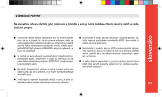 165
slovensko
Autosedačku KOOS môžete nainštalovať buď na predné sedadlo
auta, ale len v prípade, že nie je vybavené airbagom, alebo na
zadné sedadlo. I keď všeobecne sa odporúča inštalovať ju na zadné
sedadla. Pokiaľ nainštalujete autosedačku vpredu, sedadlo spolu-
jazdca NESMIE byť vybavené AIRBAGOM a ak je ním vybavené, je
nutné ho zablokovať.
Je vhodná pre auta vybavené s automatickými trojbodovými bez-
pečnostnými pásmi, schválenými v  súlade so smernicou ECE-16
alebo ďalšími obdobnými predpismi. NEPOUŽÍVAŤ s dvojbodovými
bezpečnostnými pásmi.
Nie všetky bezpečnostné systému sú úplne rovnaké, preto vám
odporúčame, aby ste si preverili, či je možné nainštalovať KOOS
do daného auta.
JANÉ odporúča vymeniť autosedačku KOOS za novú, ak bola vy-
stavená prudkým pnutiam spôsobeným dopravnou nehodou.
Na adekvátnu ochranu dieťaťa, jeho pripútanie a pohodlie v aute je nutné dodržiavať tento návod a riadiť sa nasle-
dujúcimi pokyny:
Skontrolujte, či všetky pásy sa nachádzajú v správnej polohe a ná-
ležite napnuté prichytávajú autosedačku KOOS. Skontrolujte, či
žiaden pás nie je prekrútený.
Skontrolujte, či sú všetky pásy na KOOS v správnej polohe a prime-
rane nastavené. Overte, či niektorý z nich nie je skrútený. Dieťaťu
musíte vysvetliť, že sa za žiadnych okolností nesmie hrať s pásmi
ani s uchytením.
Je veľmi dôležité nepoužívať už použité výrobky, pretože firma
JANÉ môže zaručiť absolútnu bezpečnosť len výrobkov používa-
ných prvým kupujúcim.
VŠEOBECNÉ POKYNY
 