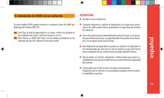 español
19
No deje nunca al bebé solo.
Cualquier alteración o adición al dispositivo sin la oportuna autori-
zación de JANÉ puede alterar gravemente la seguridad del sistema
de retención.
Leer estas instrucciones detenidamente antes de usarlo y conservar-
las para referencia futura. La seguridad del niño puede verse afecta-
da si no se siguen estas instrucciones.
Este dispositivo de seguridad no puede ser usado sin su tapizado, ni
ser reemplazado por otro que no sea el original, ya que éste forma
parte integrante de las características de seguridad del sistema.
Nunca añadir un colchón, almohada o relleno extra para mayor co-
modidad del niño ya que modificaría las características de seguridad
del sistema.
Compruebe que la silla ha sido colocada correctamente.
Asegúrese que el cinturón no ha quedado atrapado entre los asien-
tos abatibles o puertas.
ATENCIÓN
Su porta bebés KOOS puede anclarse en cualquier chasis de JANÉ que
disponga del sistema PRO-FIX.
Para fijar la silla de seguridad en un chasis, inserte los acoples en
las cavidades del chasis y presione hasta oír un clic.
Para liberar su KOOS del chasis, tire de ambos pulsadores en los
laterales del asa (9) y llévese la silla hacia arriba.
5a -
5b -
5. Instalación de KOOS en un cochecito
 